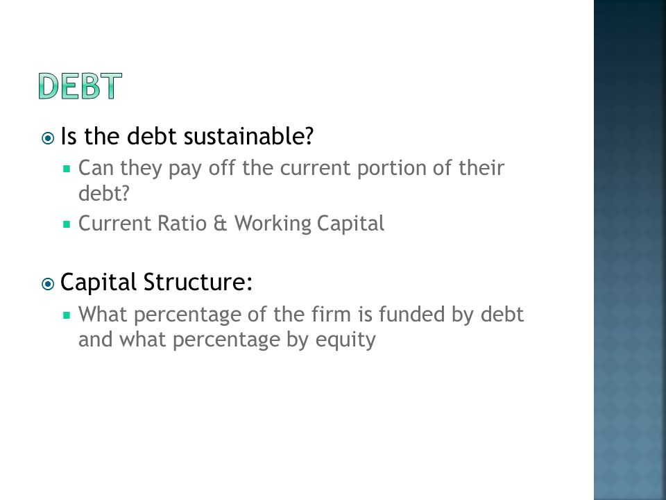  Is the debt sustainable.  Can they pay off the current portion of their debt.