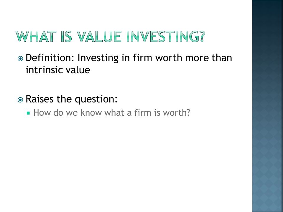  Definition: Investing in firm worth more than intrinsic value  Raises the question:  How do we know what a firm is worth