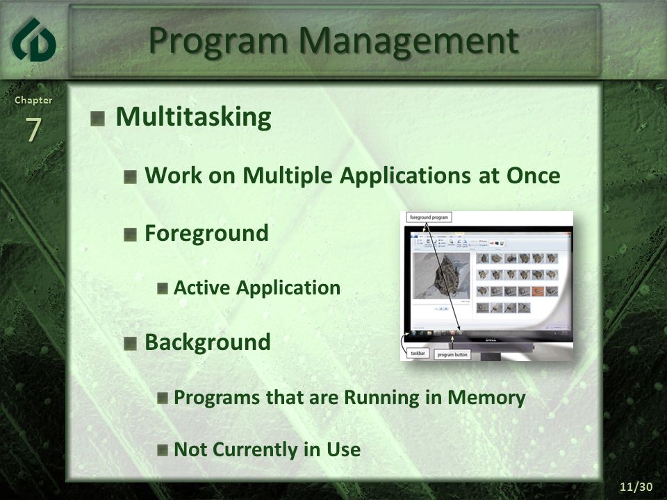 Chapter7 11/30 Program Management Multitasking Work on Multiple Applications at Once Foreground Active Application Background Programs that are Running in Memory Not Currently in Use