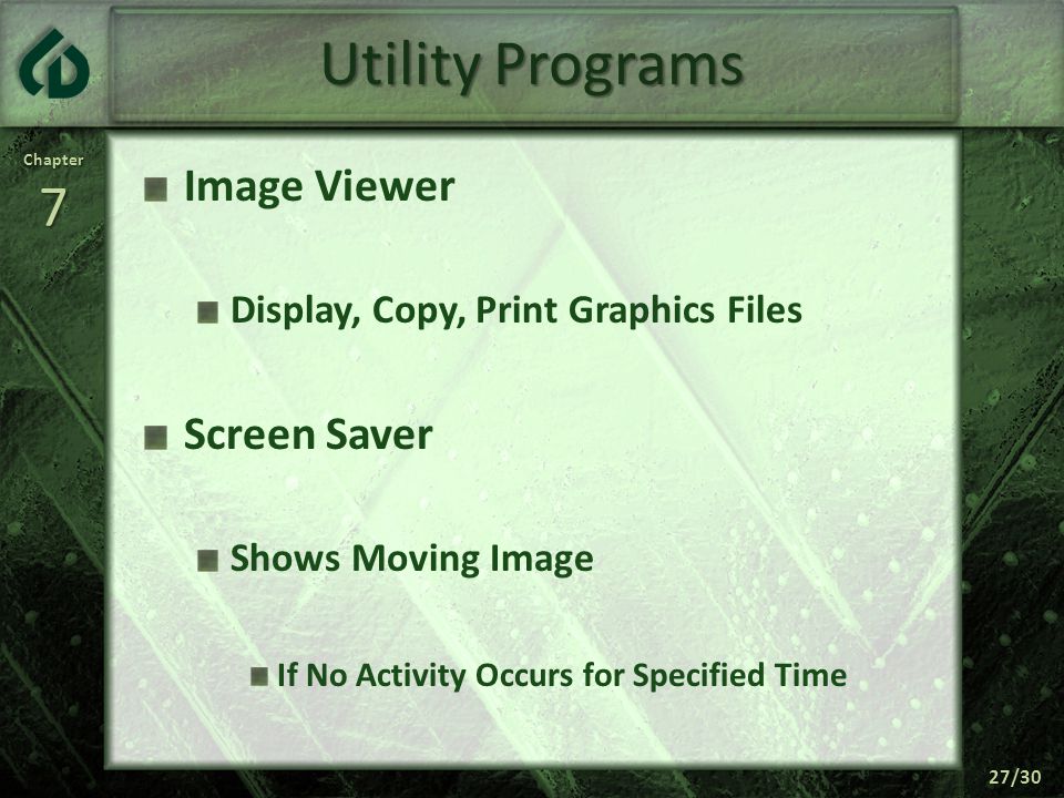 Chapter7 27/30 Utility Programs Image Viewer Display, Copy, Print Graphics Files Screen Saver Shows Moving Image If No Activity Occurs for Specified Time