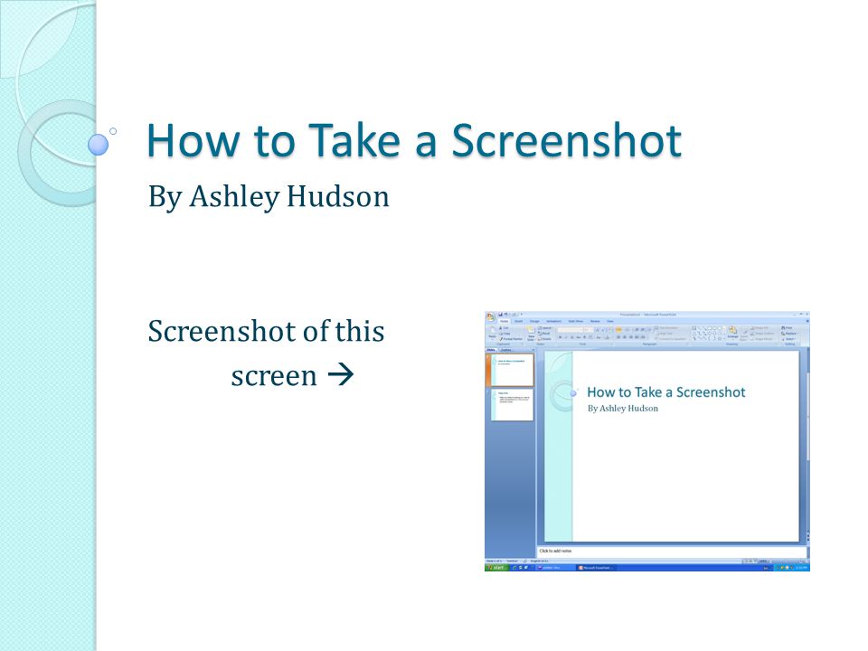 How to Take a Screenshot By Ashley Hudson Screenshot of this screen 