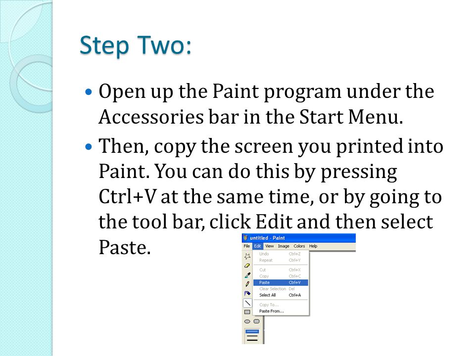 Step Two: Open up the Paint program under the Accessories bar in the Start Menu.