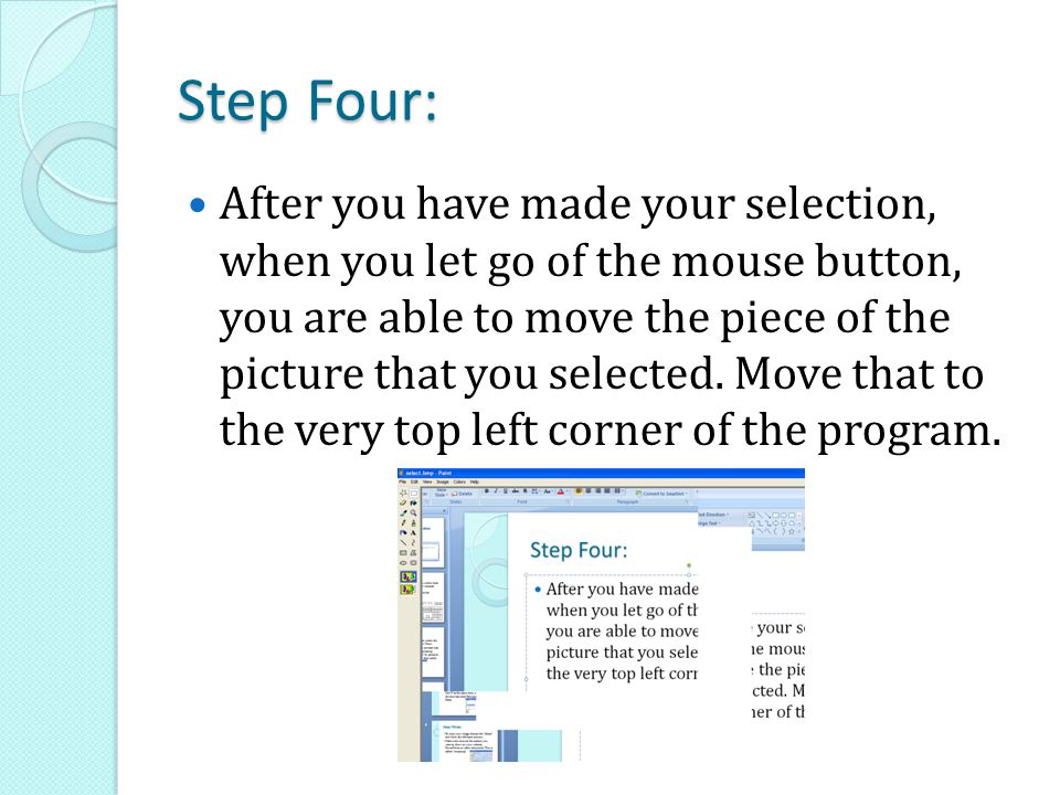 Step Four: After you have made your selection, when you let go of the mouse button, you are able to move the piece of the picture that you selected.