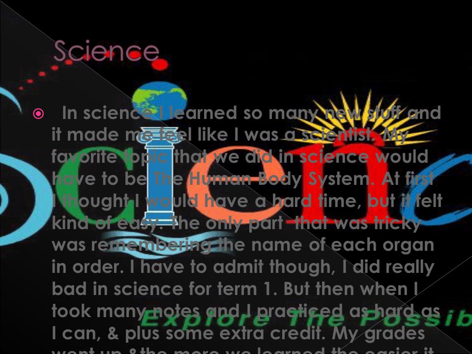  In science I learned so many new stuff and it made me feel like I was a scientist.