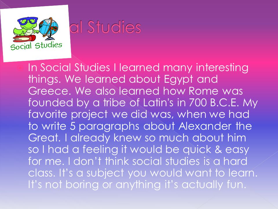  In Social Studies I learned many interesting things.