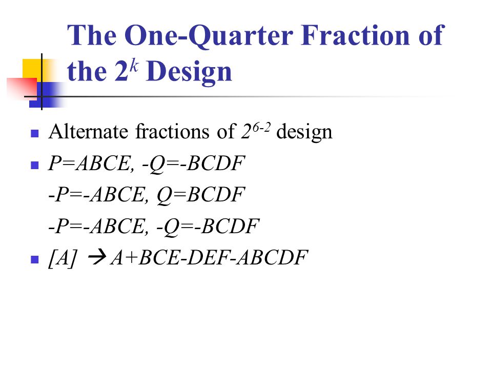 Alternate fractions of design P=ABCE, -Q=-BCDF -P=-ABCE, Q=BCDF -P=-ABCE, -Q=-BCDF [A]  A+BCE-DEF-ABCDF