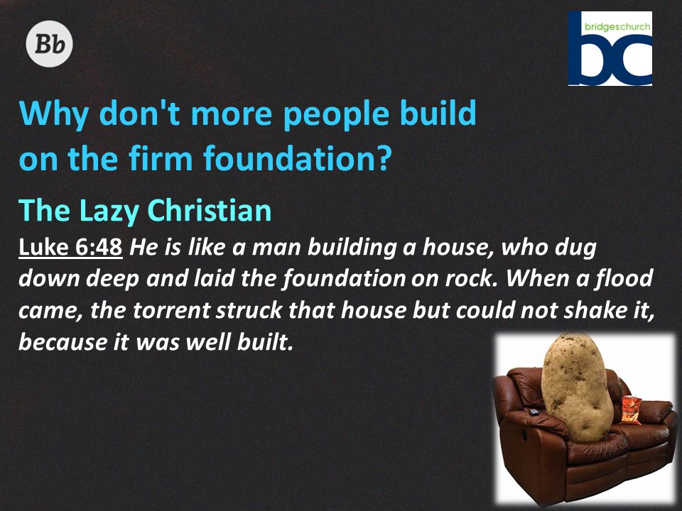 Why don t more people build on the firm foundation.