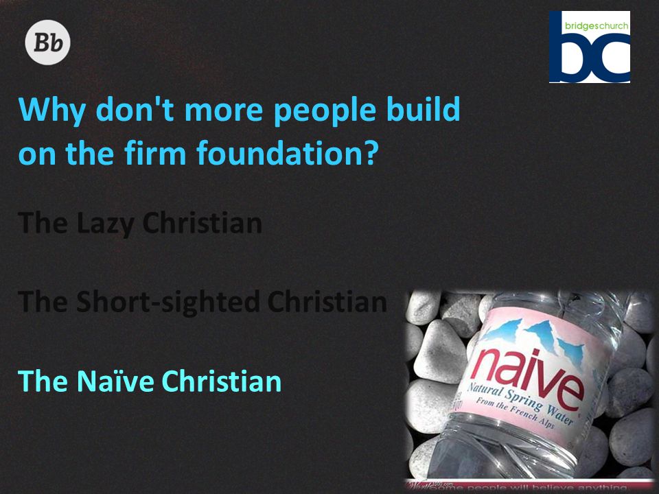 Why don t more people build on the firm foundation.
