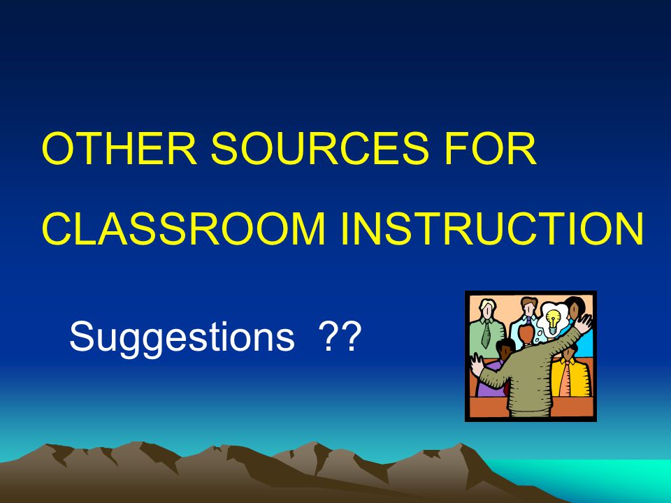 OTHER SOURCES FOR CLASSROOM INSTRUCTION Suggestions