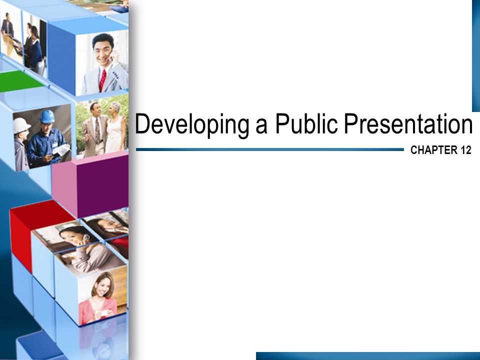 Developing a Public Presentation CHAPTER 12