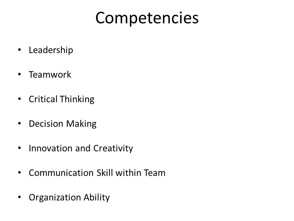 Competencies Leadership Teamwork Critical Thinking Decision Making Innovation and Creativity Communication Skill within Team Organization Ability