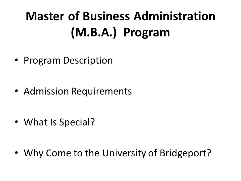 Master of Business Administration (M.B.A.) Program Program Description Admission Requirements What Is Special.