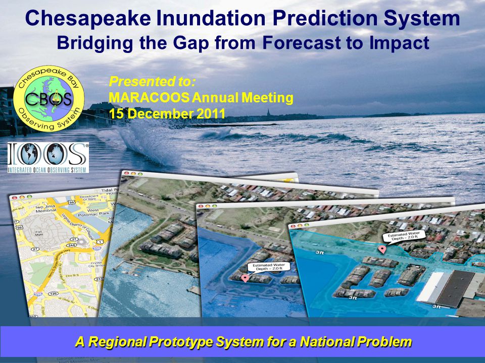Company Confidential/Proprietary A Regional Prototype System for a National Problem Chesapeake Inundation Prediction System Bridging the Gap from Forecast to Impact Presented to: MARACOOS Annual Meeting 15 December 2011