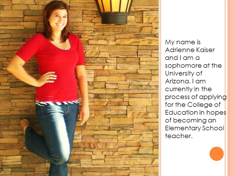 My name is Adrienne Kaiser and I am a sophomore at the University of Arizona.