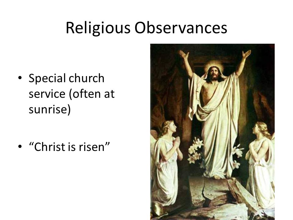 Religious Observances Special church service (often at sunrise) Christ is risen
