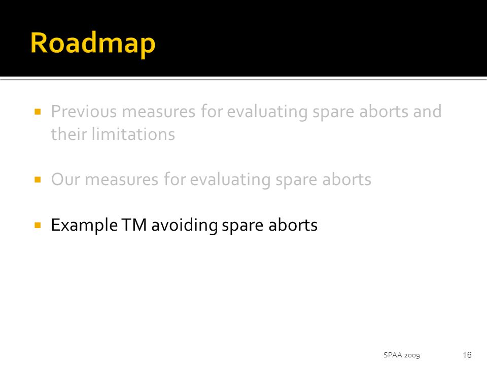  Previous measures for evaluating spare aborts and their limitations  Our measures for evaluating spare aborts  Example TM avoiding spare aborts 16SPAA 2009