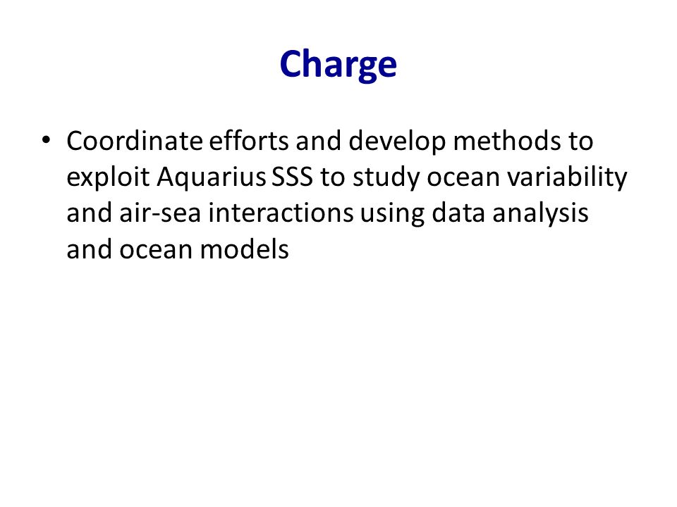 Charge Coordinate efforts and develop methods to exploit Aquarius SSS to study ocean variability and air-sea interactions using data analysis and ocean models