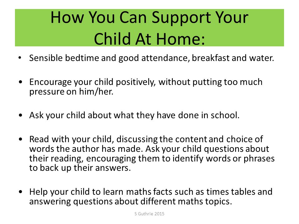 How You Can Support Your Child At Home: Sensible bedtime and good attendance, breakfast and water.