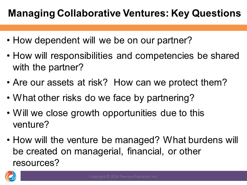 Managing Collaborative Ventures: Key Questions How dependent will we be on our partner.
