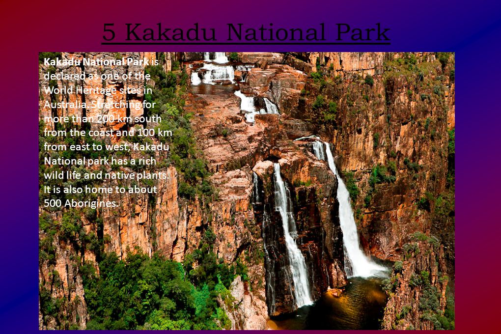 5 Kakadu National Park Kakadu National Park is declared as one of the World Heritage sites in Australia.