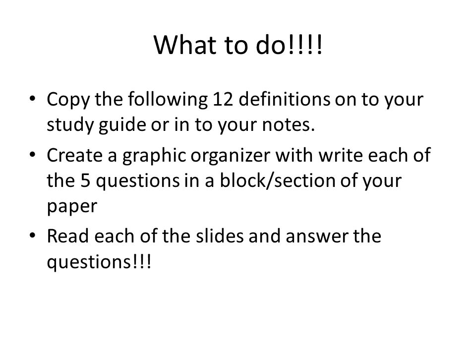 What to do!!!. Copy the following 12 definitions on to your study guide or in to your notes.