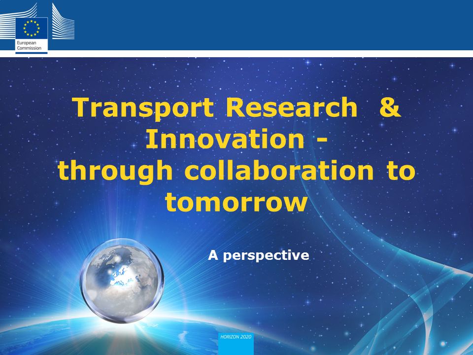 Policy Research and Innovation Research and Innovation A perspective Transport Research & Innovation - through collaboration to tomorrow