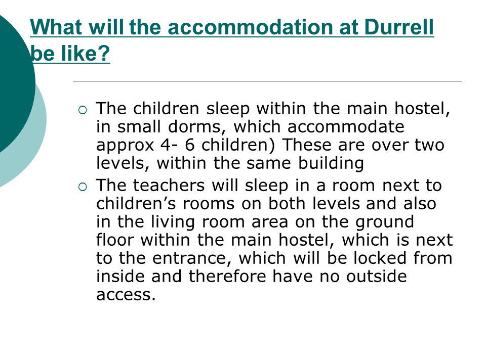 What will the accommodation at Durrell be like.