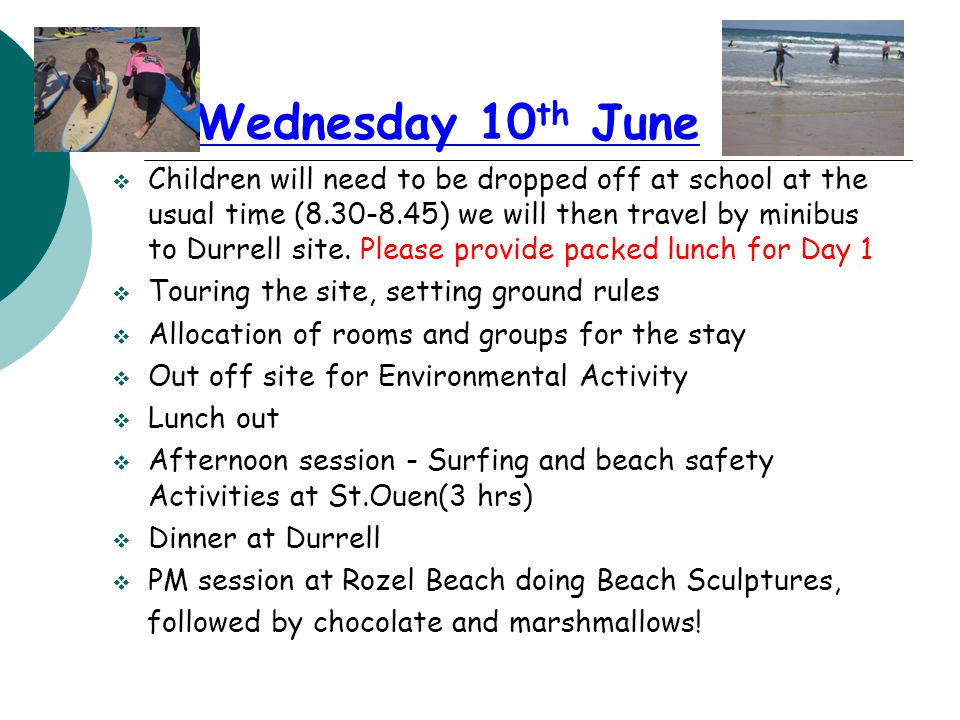 Wednesday 10 th June  Children will need to be dropped off at school at the usual time ( ) we will then travel by minibus to Durrell site.
