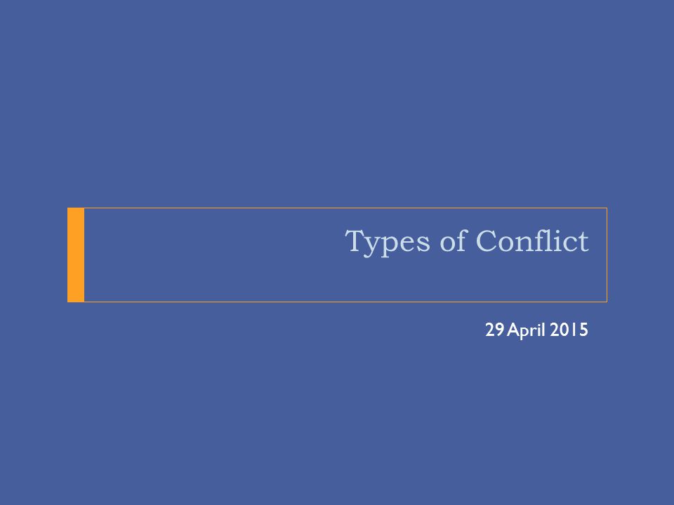 Types of Conflict 29 April 2015