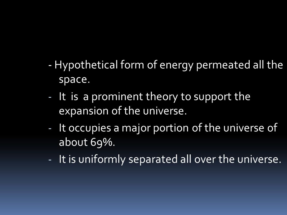- Hypothetical form of energy permeated all the space.