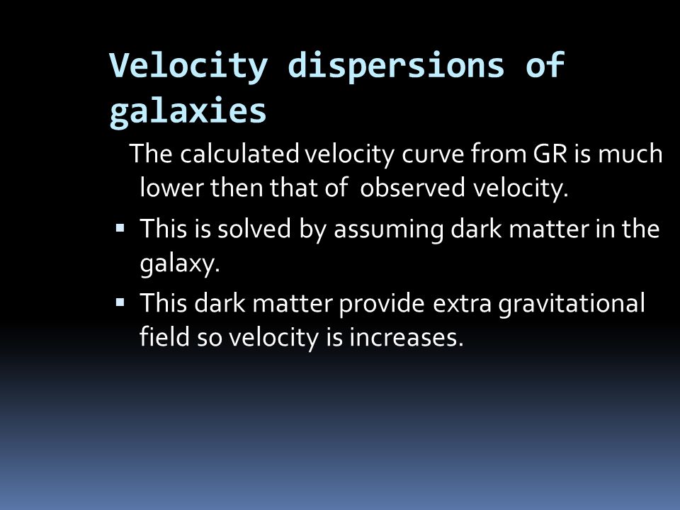 Velocity dispersions of galaxies The calculated velocity curve from GR is much lower then that of observed velocity.
