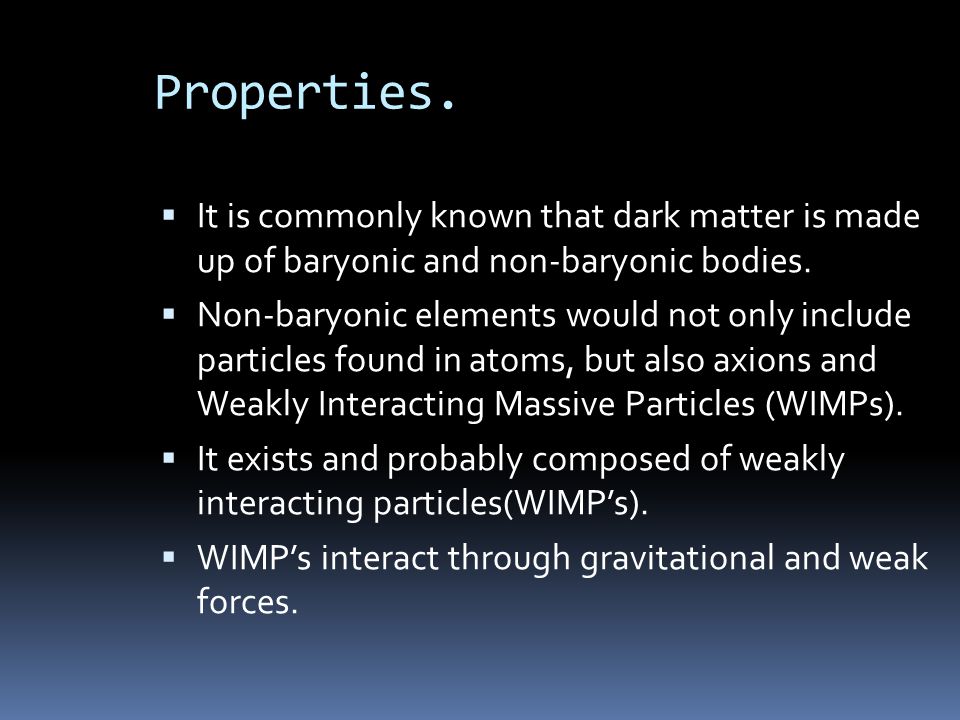  It is commonly known that dark matter is made up of baryonic and non-baryonic bodies.