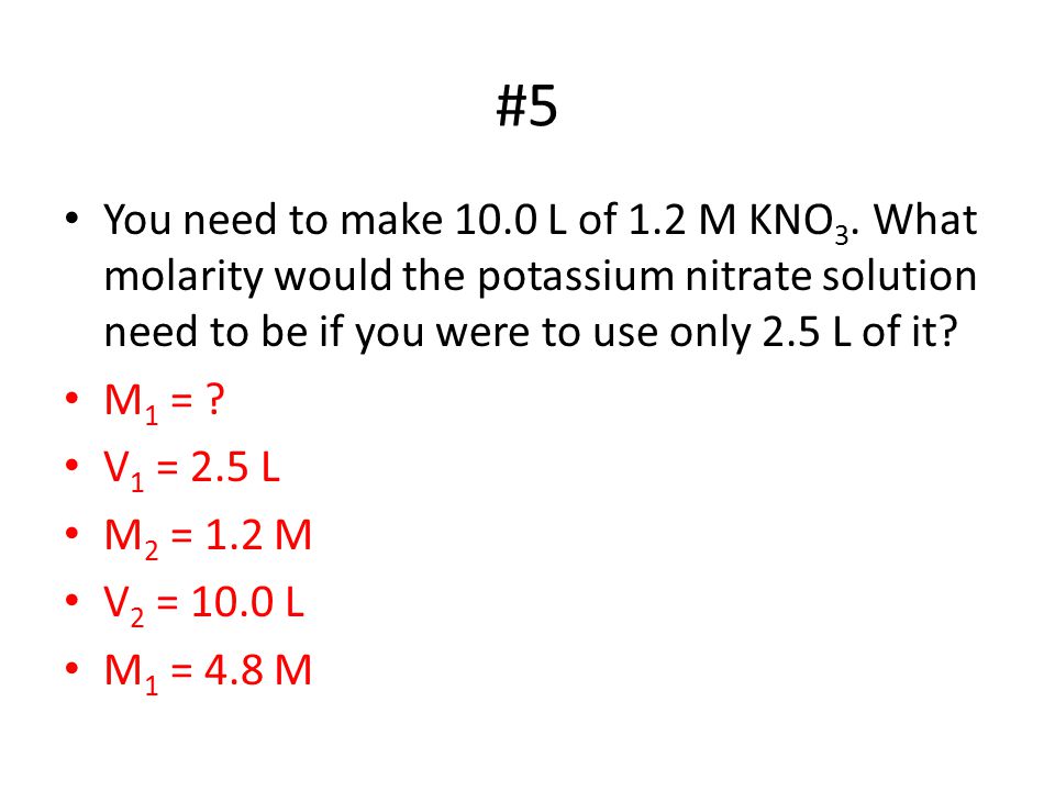 #5 You need to make 10.0 L of 1.2 M KNO 3.