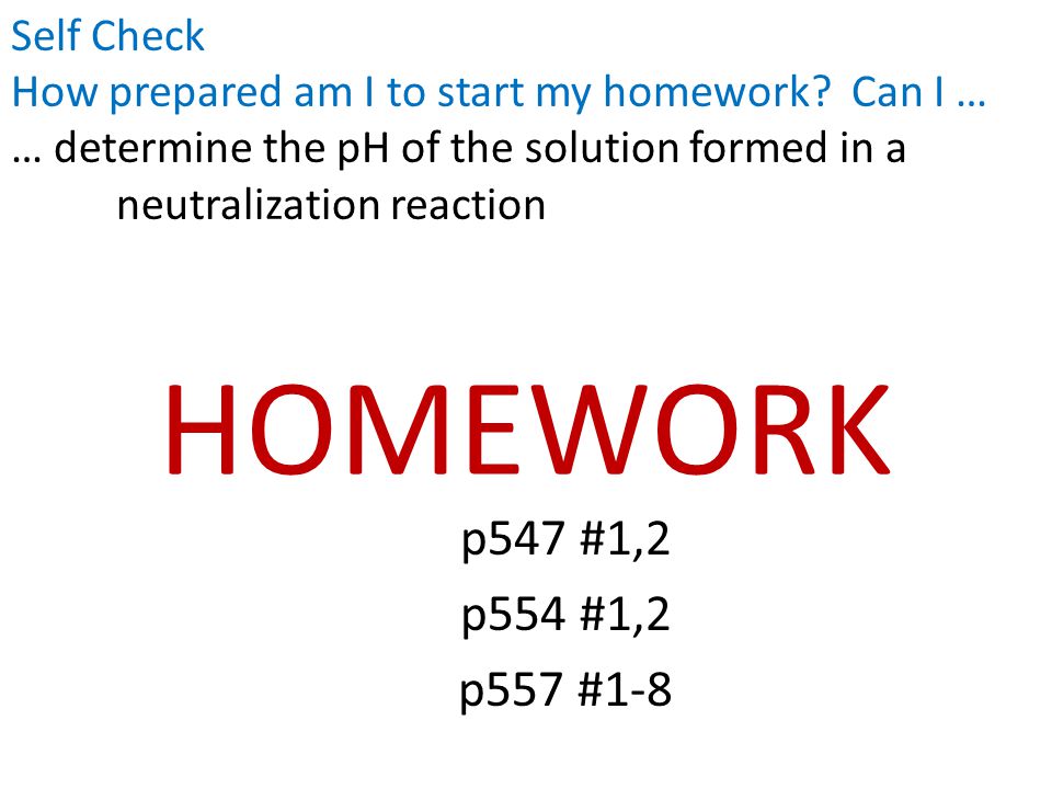HOMEWORK p547 #1,2 p554 #1,2 p557 #1-8 Self Check How prepared am I to start my homework.