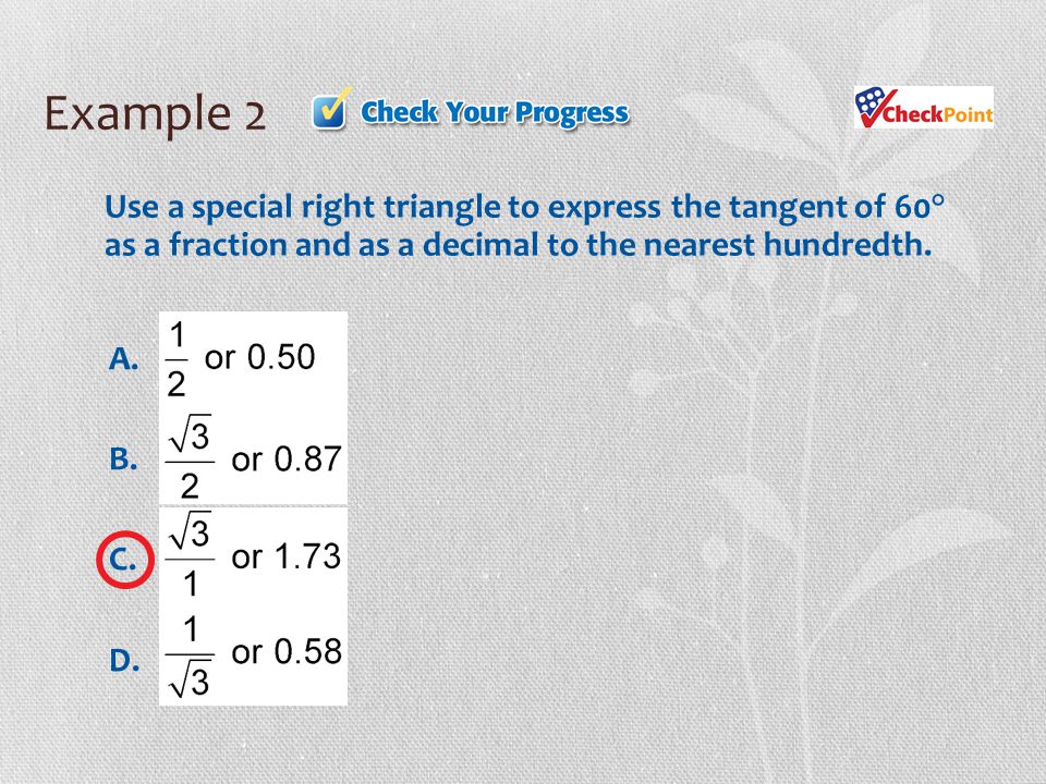 Example 2 Use a special right triangle to express the tangent of 60° as a fraction and as a decimal to the nearest hundredth.