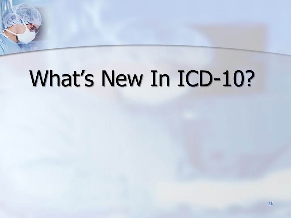 What’s New In ICD-10 26