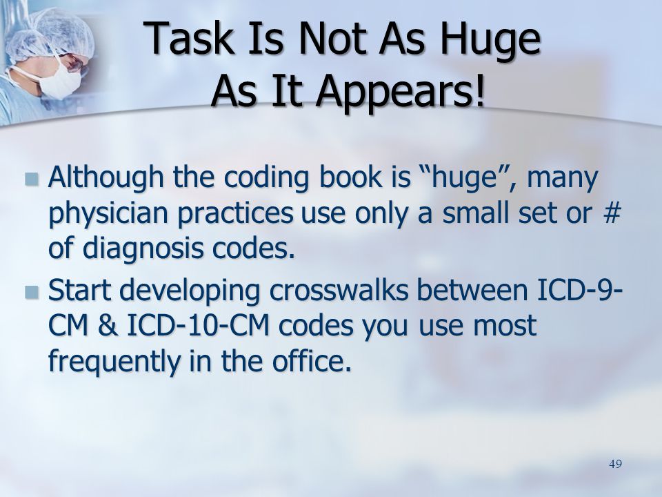 Although the coding book is huge , many physician practices use only a small set or # of diagnosis codes.