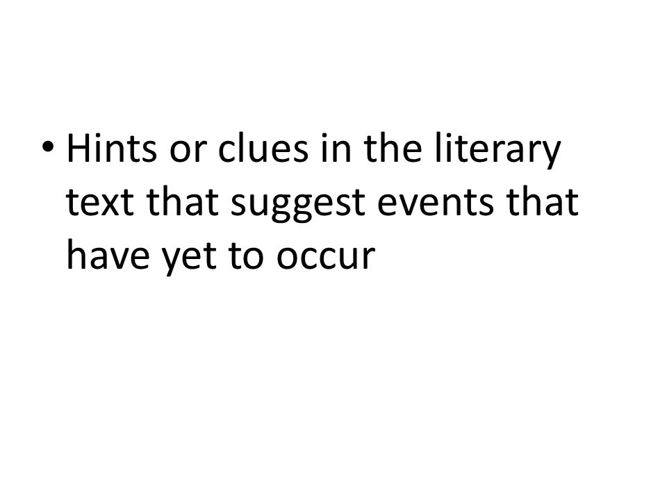 Hints or clues in the literary text that suggest events that have yet to occur