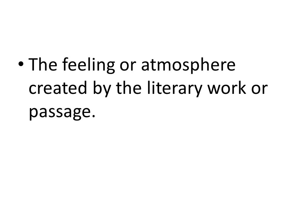 The feeling or atmosphere created by the literary work or passage.
