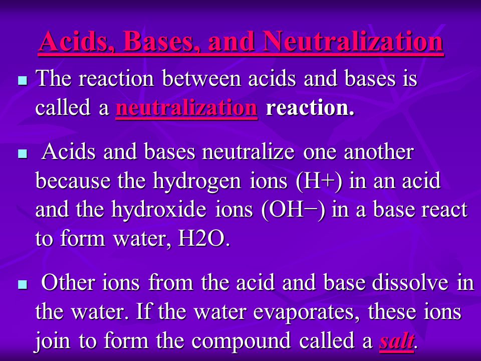 Acids, Bases, and Neutralization The reaction between acids and bases is called a neutralization reaction.
