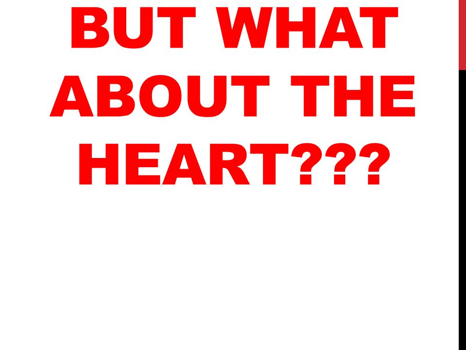 BUT WHAT ABOUT THE HEART