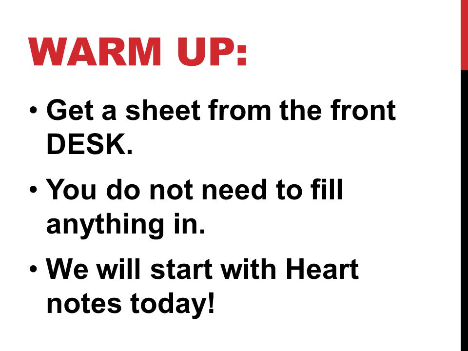 WARM UP: Get a sheet from the front DESK. You do not need to fill anything in.