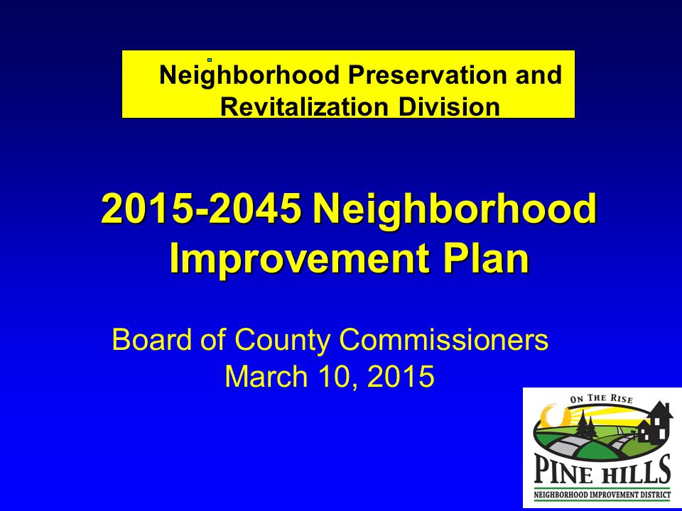 Neighborhood Preservation and Revitalization Division Board of County Commissioners March 10, Neighborhood Improvement Plan