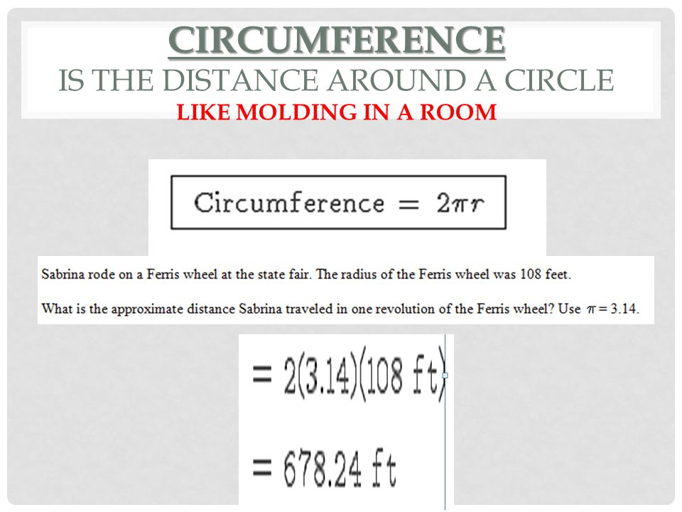 CIRCUMFERENCE CIRCUMFERENCE IS THE DISTANCE AROUND A CIRCLE LIKE MOLDING IN A ROOM