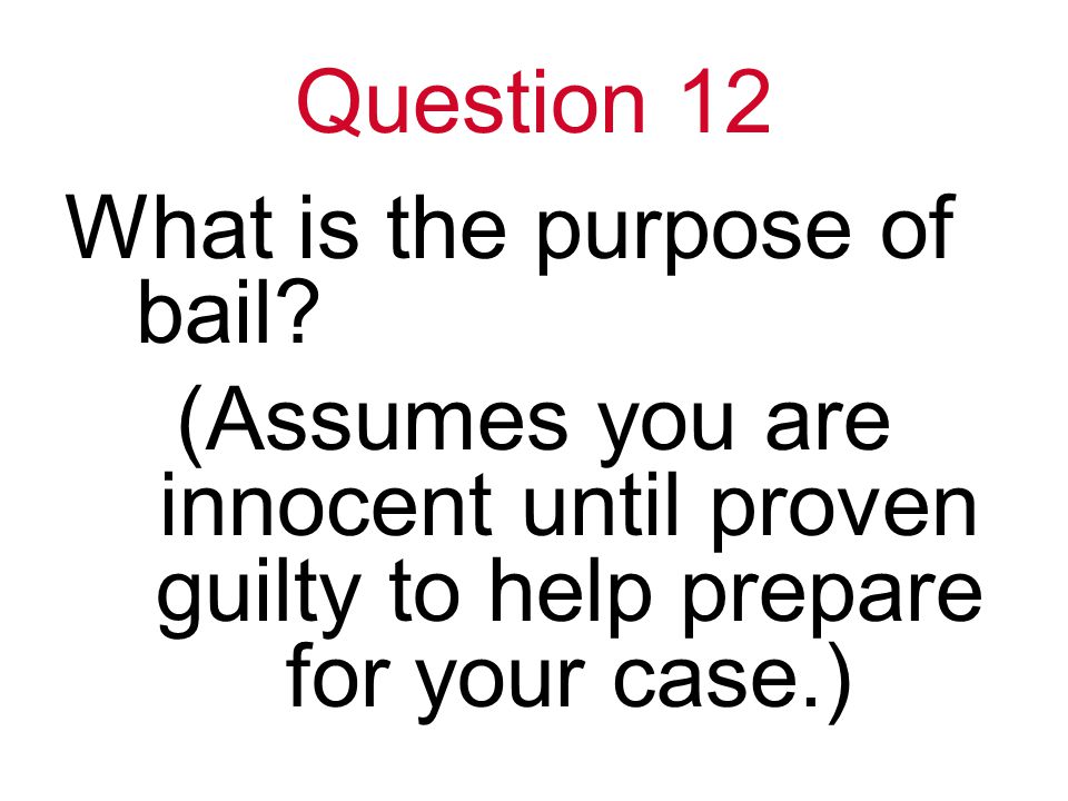Question 12 What is the purpose of bail.