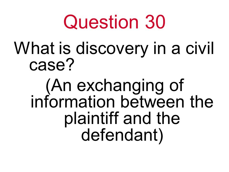 Question 30 What is discovery in a civil case.
