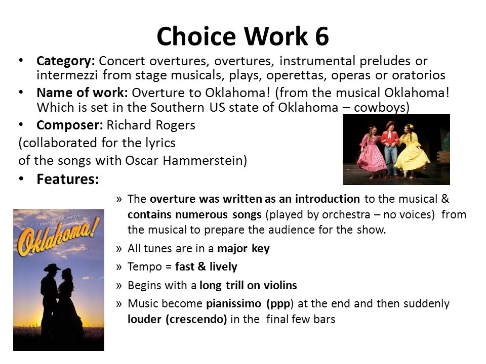 Choice Work 6 Category: Concert overtures, overtures, instrumental preludes or intermezzi from stage musicals, plays, operettas, operas or oratorios Name of work: Overture to Oklahoma.