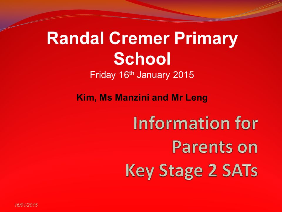 16/01/2015 Randal Cremer Primary School Friday 16 th January 2015 Kim, Ms Manzini and Mr Leng