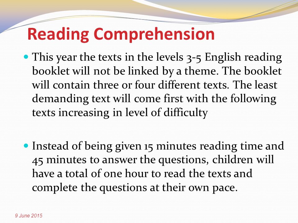 Reading Comprehension This year the texts in the levels 3-5 English reading booklet will not be linked by a theme.