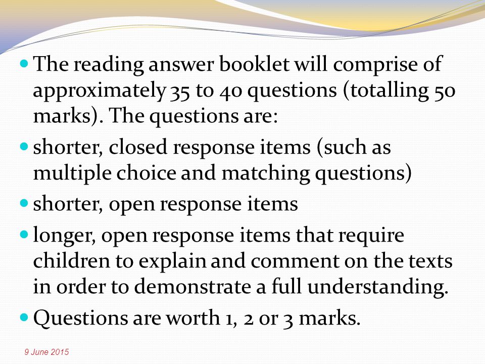 The reading answer booklet will comprise of approximately 35 to 40 questions (totalling 50 marks).